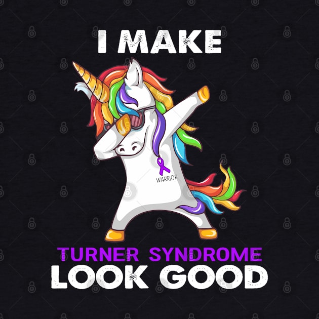 I Make Turner Syndrome Look Good Support Turner Syndrome Warrior Gifts by ThePassion99